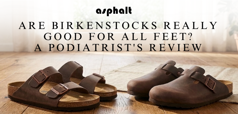 Are Birkenstocks Really Good for All Feet? A Podiatrist's Review