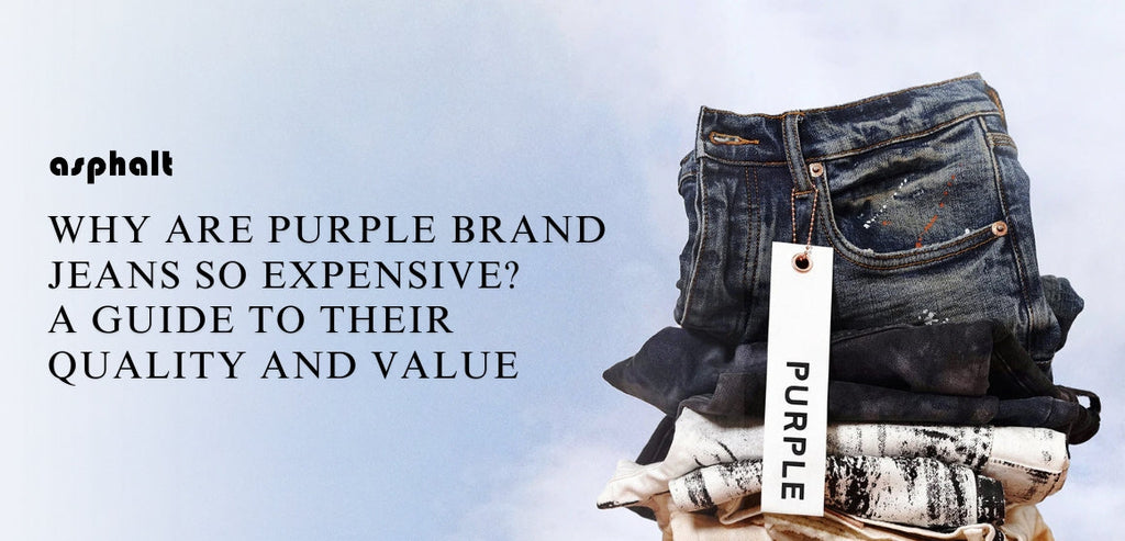 Why Are Purple Brand Jeans So Expensive? A Guide to Their Quality and Value