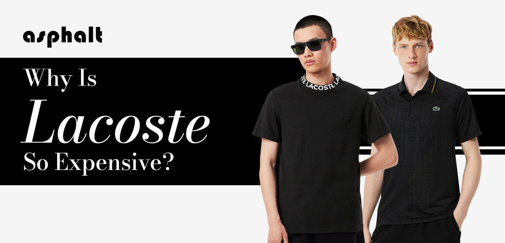 Why Is Lacoste So Expensive?