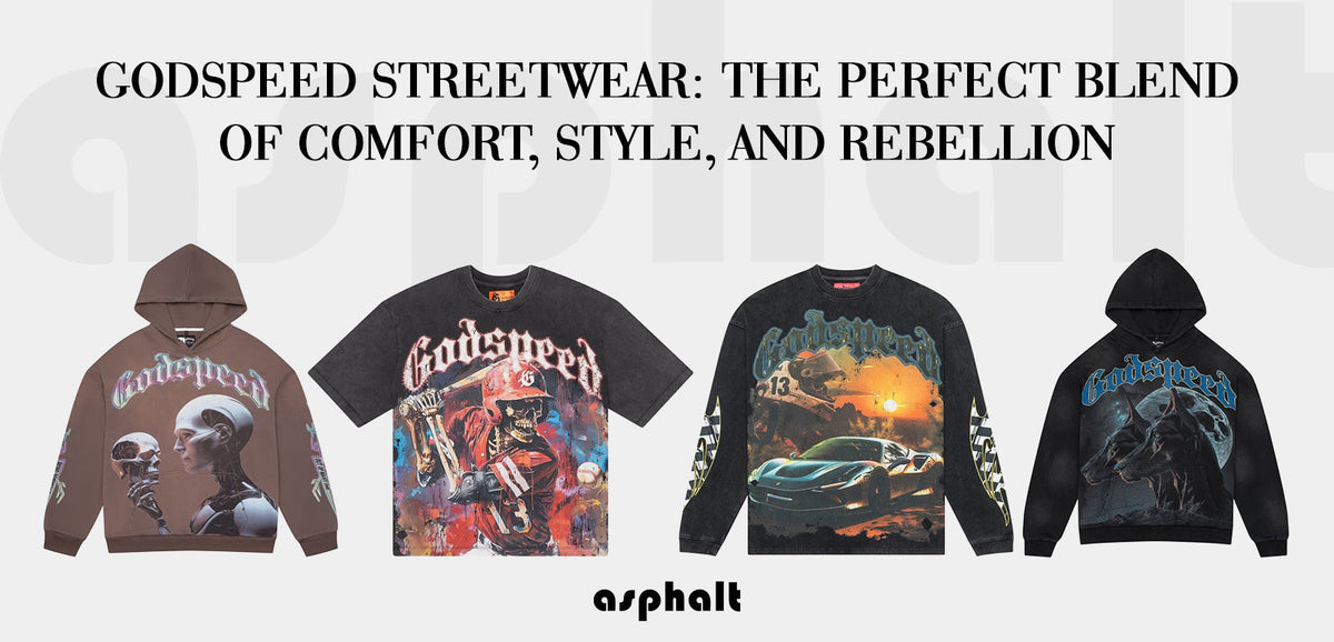 Godspeed Streetwear: Comfort Meets Style with a Rebel Edge – ASPHALT